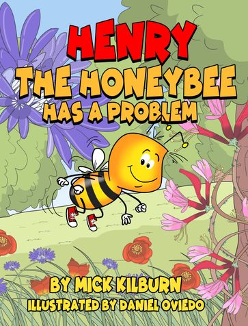 Henry the Honeybee Has a Problem - Mick Kilburn