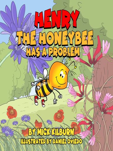 Henry the Honeybee Has a Problem - Mick Kilburn