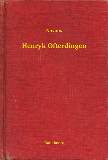 Henryk Ofterdingen - Friedrich von Hardenberg (Novalis)