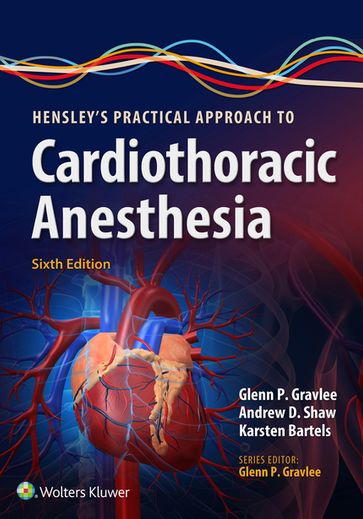 Hensley's Practical Approach to Cardiothoracic Anesthesia - Glenn P. Gravlee