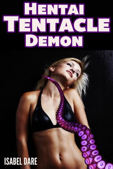 Hentai Tentacle Demon (Tentacle Monster Erotica) - Isabel Dare