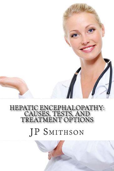Hepatic Encephalopathy: Causes, Tests, and Treatment Options - JP Smithson