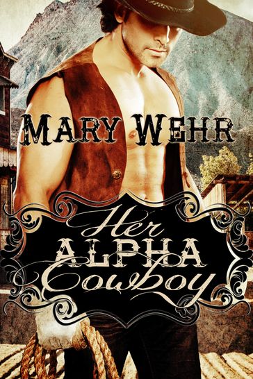 Her Alpha Cowboy - Mary Wehr