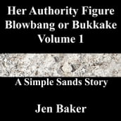 Her Authority Figure Blowbang or Bukkake 1 A Simple Sands Story