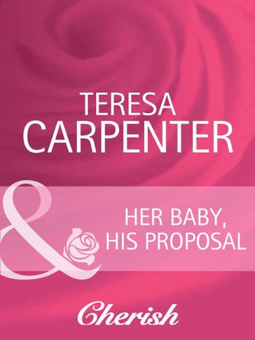 Her Baby, His Proposal (Mills & Boon Cherish) (Baby on Board, Book 12) - Teresa Carpenter