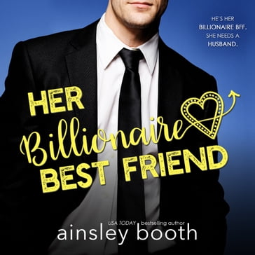 Her Billionaire Best Friend - Ainsley Booth