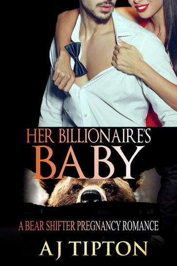 Her Billionaire's Baby: A Bear Shifter Pregnancy Romance - AJ Tipton