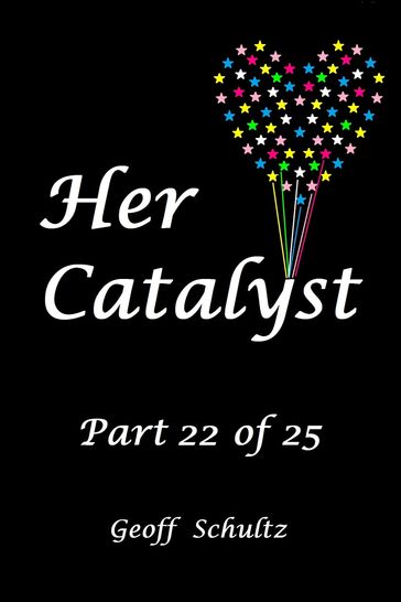 Her Catalyst: Part 22 of 25 - Geoff Schultz