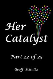 Her Catalyst: Part 22 of 25