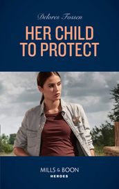 Her Child To Protect (Mercy Ridge Lawmen, Book 1) (Mills & Boon Heroes)