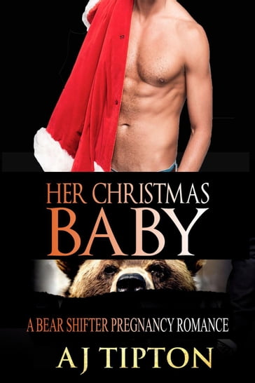 Her Christmas Baby: A Bear Shifter Pregnancy Romance - AJ Tipton