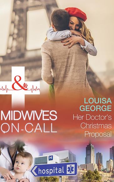 Her Doctor's Christmas Proposal (Midwives On-Call at Christmas, Book 4) (Mills & Boon Medical) - Louisa George
