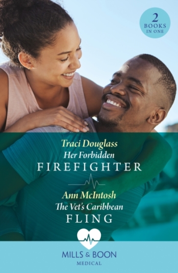 Her Forbidden Firefighter / The Vet's Caribbean Fling - Traci Douglass - Ann McIntosh