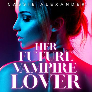 Her Future Vampire Lover - Cassie Alexander