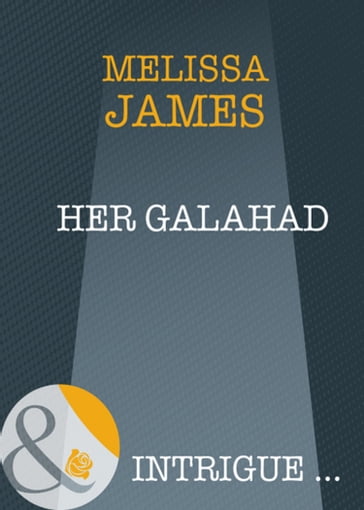 Her Galahad (Mills & Boon Intrigue) - Melissa James