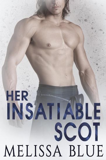 Her Insatiable Scot - Melissa Blue