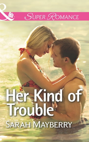 Her Kind of Trouble (Mills & Boon Superromance) - Sarah Mayberry