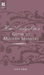 Her Ladyship s Guide to Modern Manners