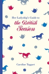 Her Ladyship s Guide to the British Season