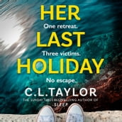 Her Last Holiday: The next addictive crime thriller from the Sunday Times bestselling author of Strangers and Sleep