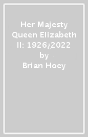 Her Majesty Queen Elizabeth II: 1926¿2022