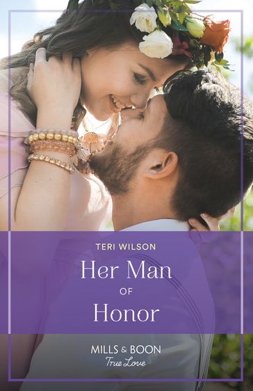 Her Man Of Honor (Love, Unveiled, Book 1) (Mills & Boon True Love) - Teri Wilson