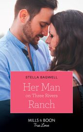 Her Man On Three Rivers Ranch (Mills & Boon True Love) (Men of the West, Book 39)