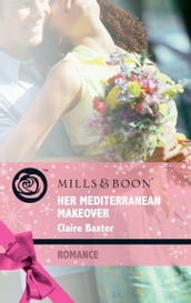 Her Mediterranean Makeover (Mills & Boon Romance) (Escape Around the World, Book 10)