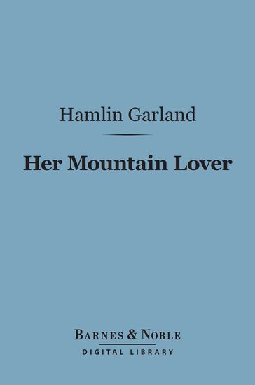 Her Mountain Lover (Barnes & Noble Digital Library) - Hamlin Garland