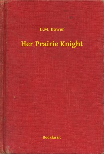 Her Prairie Knight - B.M. Bower