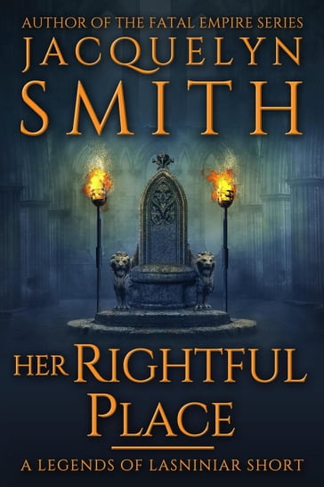 Her Rightful Place: A Legends of Lasniniar Short - Jacquelyn Smith
