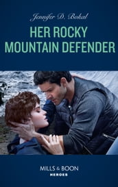 Her Rocky Mountain Defender (Rocky Mountain Justice, Book 2) (Mills & Boon Heroes)