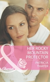 Her Rocky Mountain Protector (Rocky Mountain Brides, Book 5) (Mills & Boon Cherish)