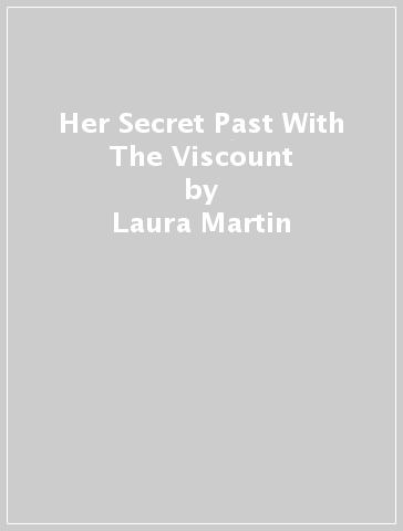 Her Secret Past With The Viscount - Laura Martin