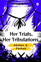 Her Trials, Her Tribulations