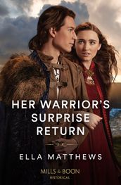 Her Warrior s Surprise Return (Brothers and Rivals, Book 1) (Mills & Boon Historical)
