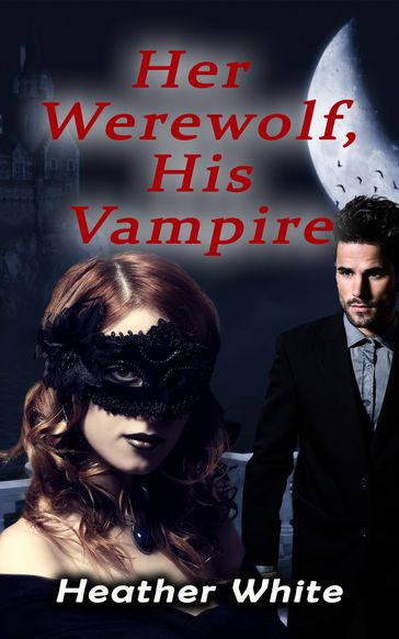 Her Werewolf, His Vampire - Heather White