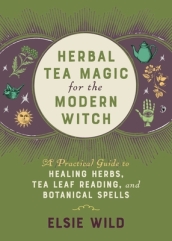 Herbal Tea Magic For The Modern Witch