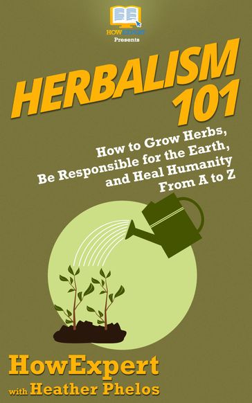 Herbalism 101 - Heather Phelos - HowExpert