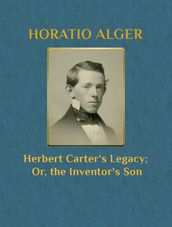Herbert Carter s Legacy; Or, the Inventor s Son