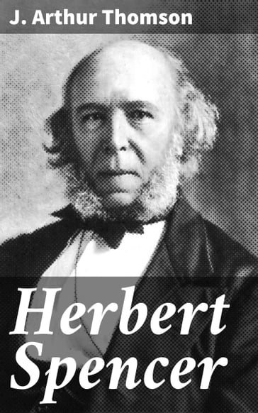 Herbert Spencer - J. Arthur Thomson