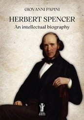 Herbert Spencer, an intellectual biography