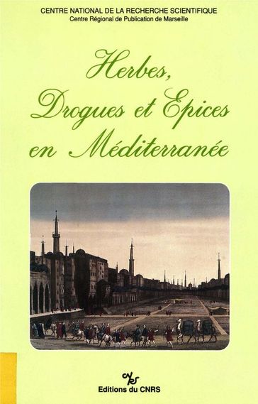 Herbes, drogues et épices en Méditerranée - Georges J. Aillaud - Patrick Boulanger - Marcel Courdurie - Colette Dubois - Edhem Eldem - Jean-Pierre Farganel - Danièle Iancu - Denis Lemordant - Jean-Louis Miege - Louis Pierrein - Raymond André - Joseph Shatzmiller