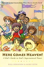 Here Comes Heaven!: A Kid s Guide to God s Supernatural Power