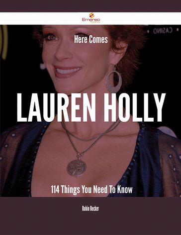 Here Comes Lauren Holly - 114 Things You Need To Know - Robin Becker