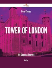 Here Comes Tower of London - 55 Success Secrets