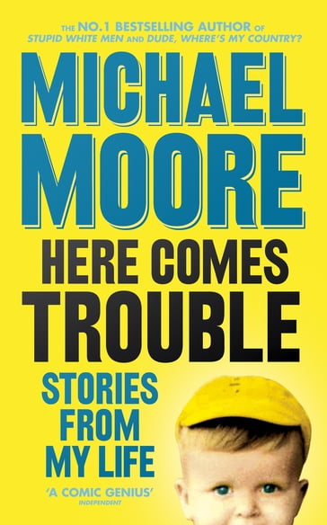 Here Comes Trouble - Michael Moore