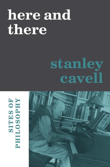 Here and There - Stanley Cavell