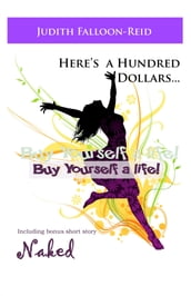 Here s a Hundred Dollars....Buy Yourself a Life!