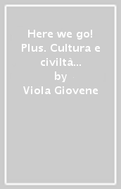 Here we go! Plus. Cultura e civiltà dei paesi di lingua inglese. Per la Scuola media. Con e-book. Con espansione online